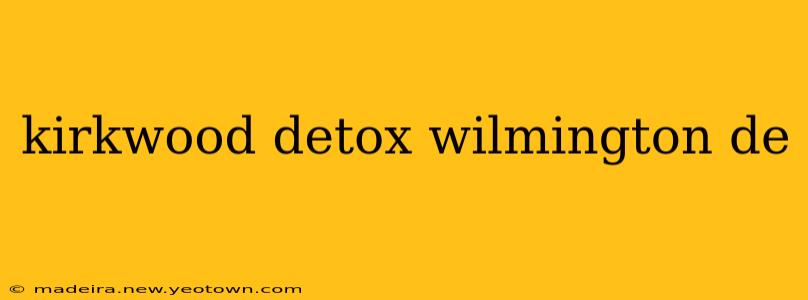 kirkwood detox wilmington de