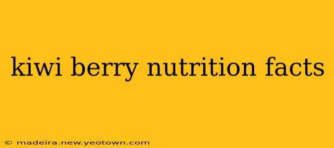 kiwi berry nutrition facts