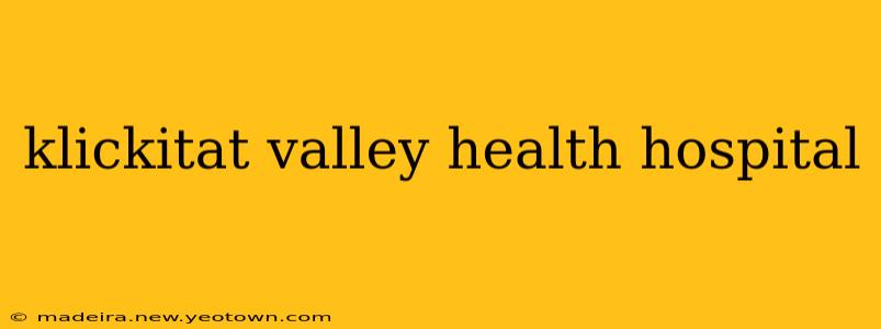 klickitat valley health hospital