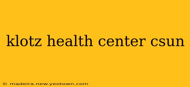 klotz health center csun
