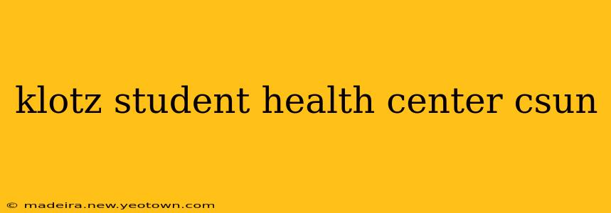 klotz student health center csun
