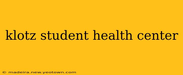 klotz student health center