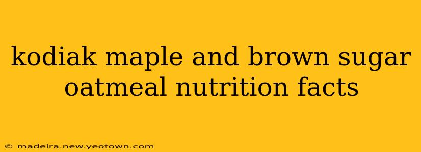 kodiak maple and brown sugar oatmeal nutrition facts