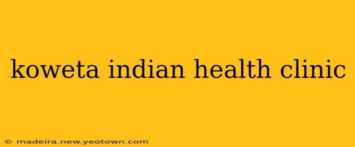 koweta indian health clinic