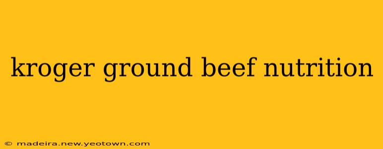kroger ground beef nutrition