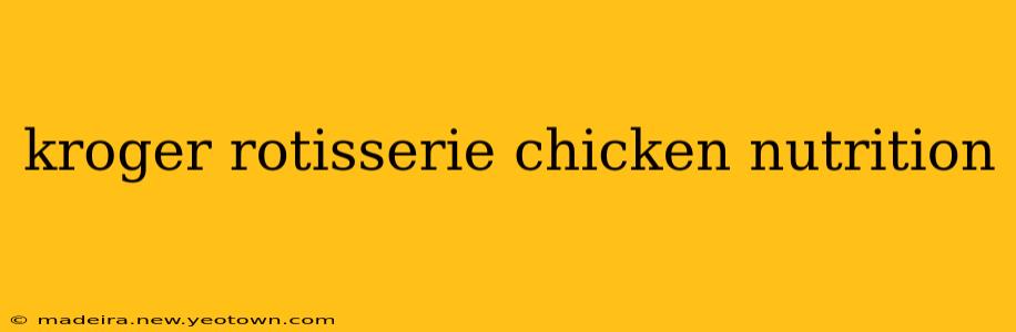 kroger rotisserie chicken nutrition