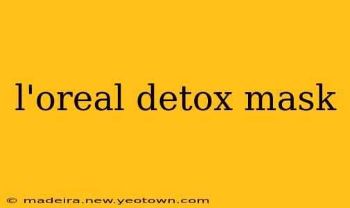 l'oreal detox mask