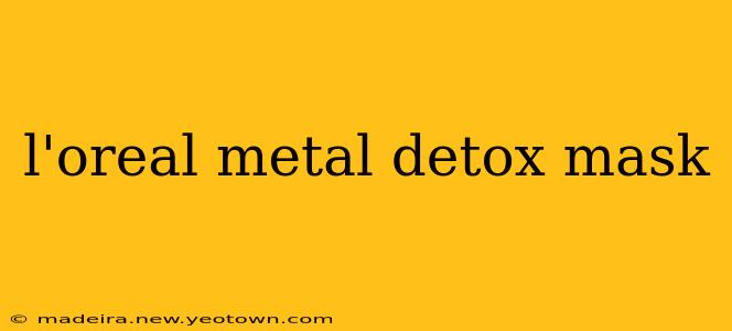 l'oreal metal detox mask