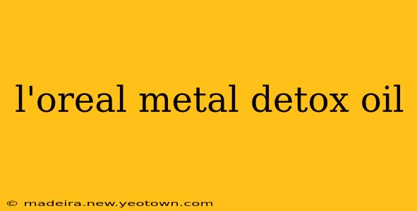 l'oreal metal detox oil
