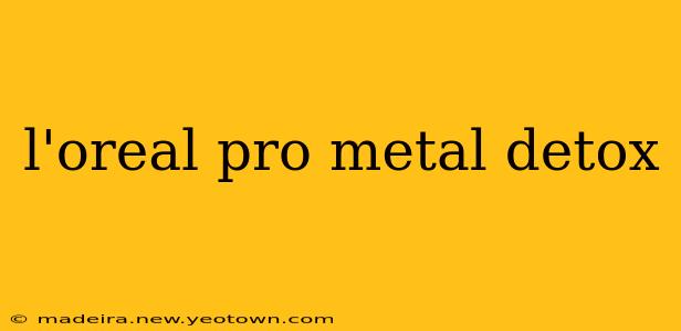 l'oreal pro metal detox