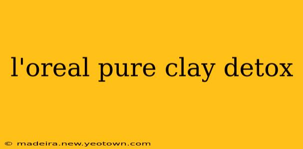 l'oreal pure clay detox