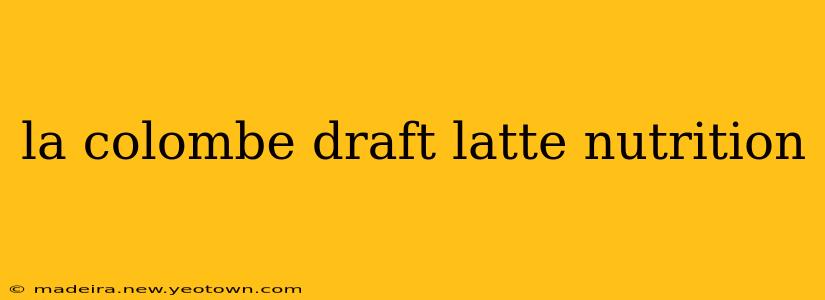 la colombe draft latte nutrition