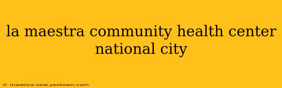 la maestra community health center national city