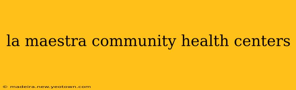 la maestra community health centers