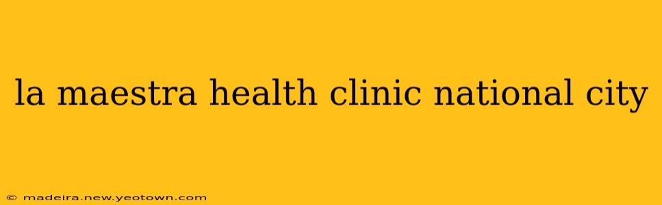 la maestra health clinic national city