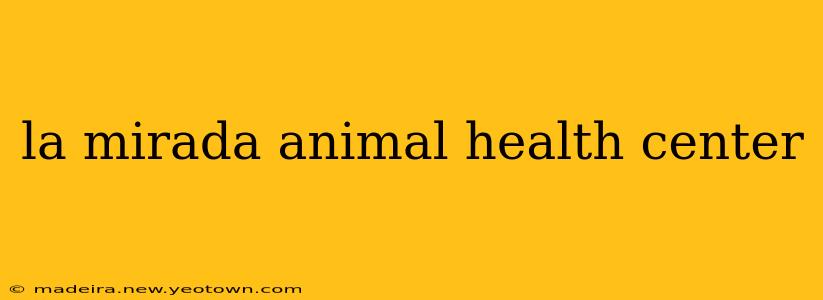 la mirada animal health center