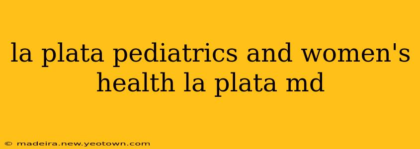 la plata pediatrics and women's health la plata md