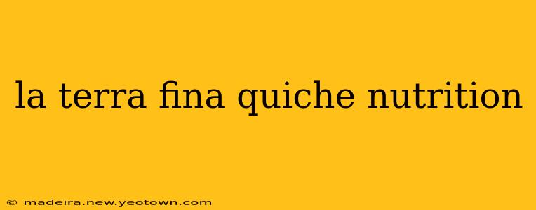 la terra fina quiche nutrition