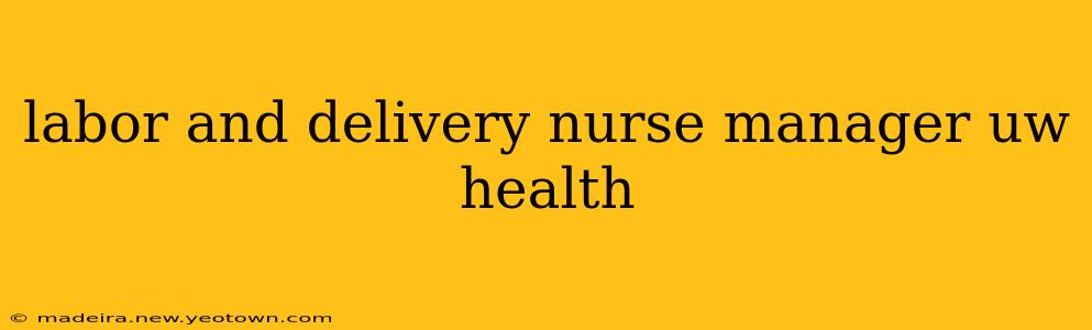 labor and delivery nurse manager uw health