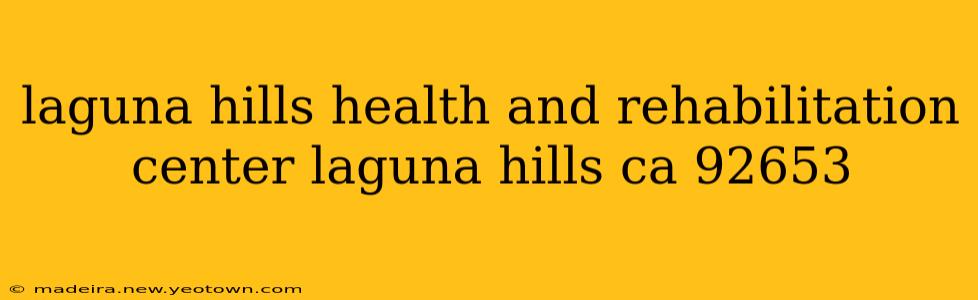 laguna hills health and rehabilitation center laguna hills ca 92653