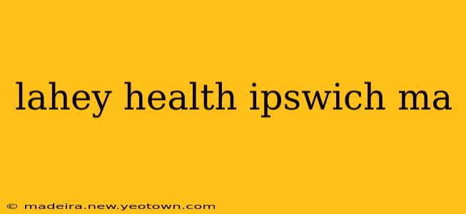 lahey health ipswich ma