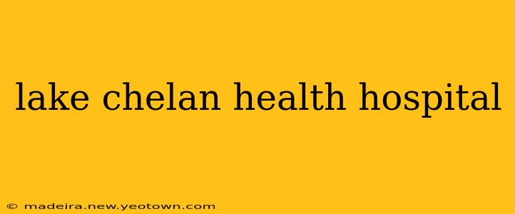 lake chelan health hospital