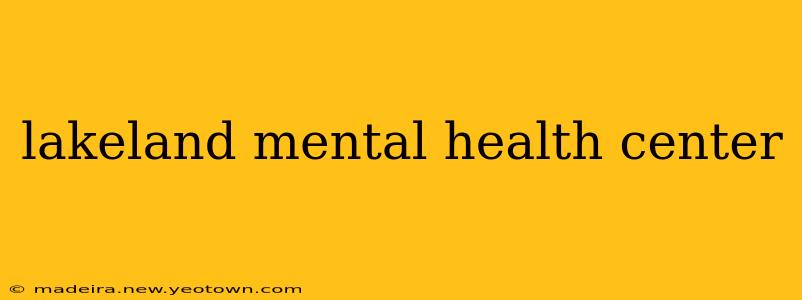 lakeland mental health center