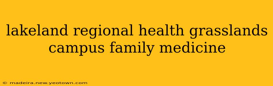 lakeland regional health grasslands campus family medicine