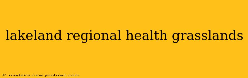 lakeland regional health grasslands