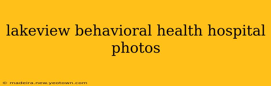lakeview behavioral health hospital photos