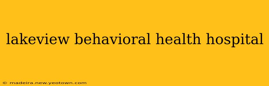 lakeview behavioral health hospital