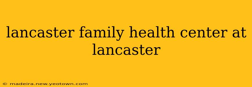 lancaster family health center at lancaster
