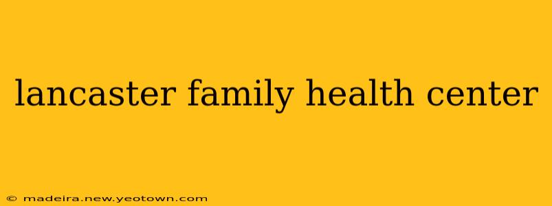 lancaster family health center