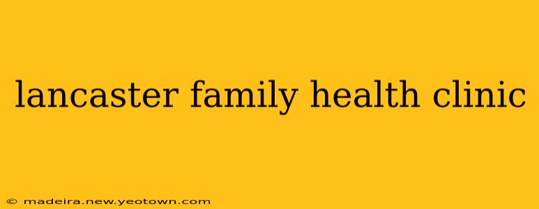 lancaster family health clinic