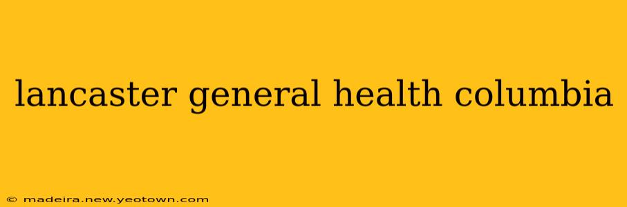 lancaster general health columbia