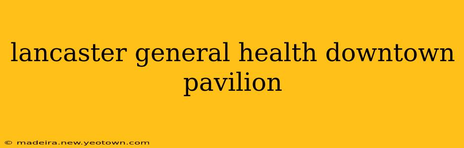 lancaster general health downtown pavilion
