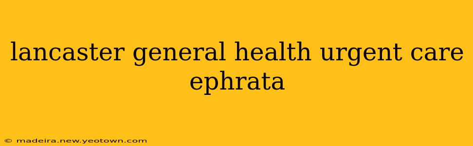 lancaster general health urgent care ephrata