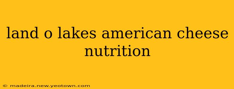 land o lakes american cheese nutrition