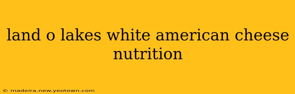 land o lakes white american cheese nutrition