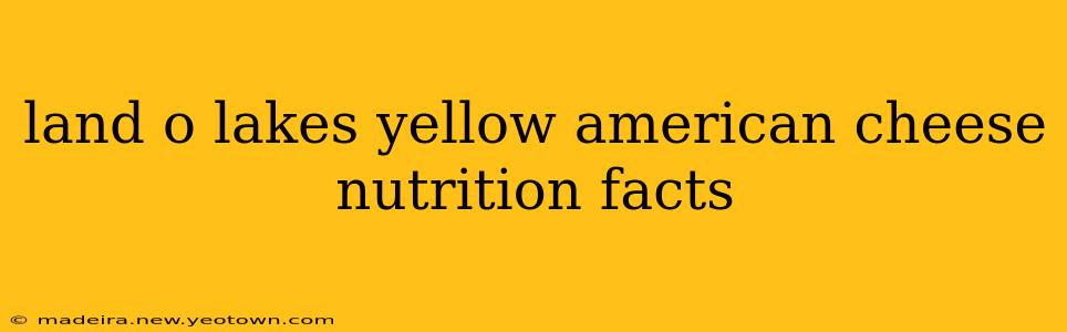 land o lakes yellow american cheese nutrition facts