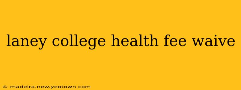 laney college health fee waive
