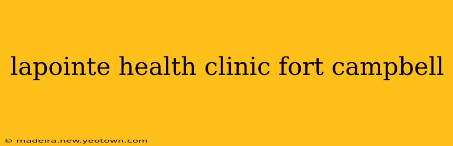 lapointe health clinic fort campbell