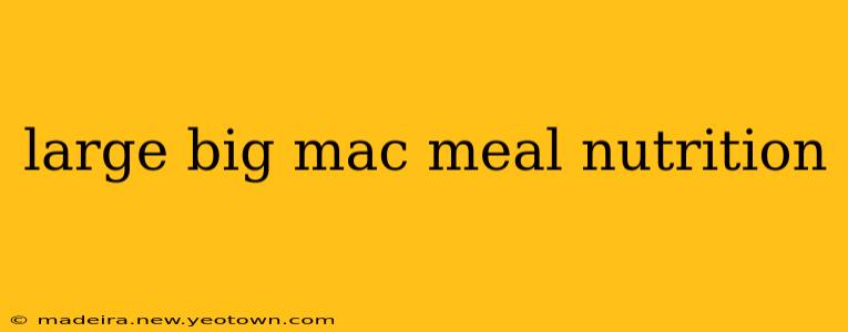large big mac meal nutrition