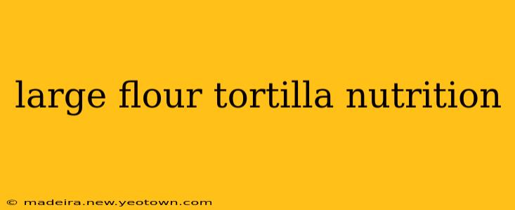 large flour tortilla nutrition