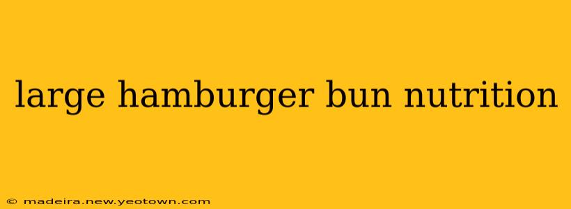 large hamburger bun nutrition