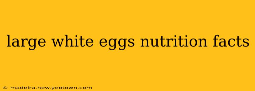 large white eggs nutrition facts