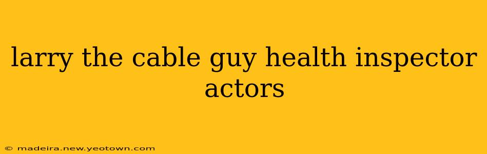 larry the cable guy health inspector actors