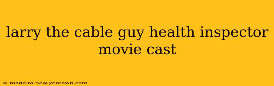 larry the cable guy health inspector movie cast