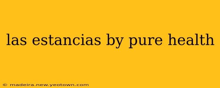 las estancias by pure health
