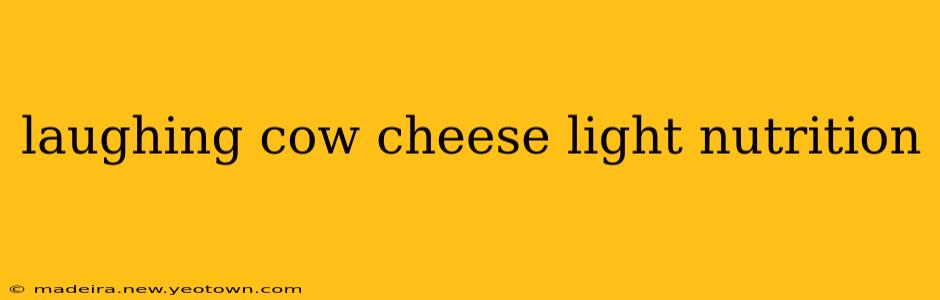 laughing cow cheese light nutrition